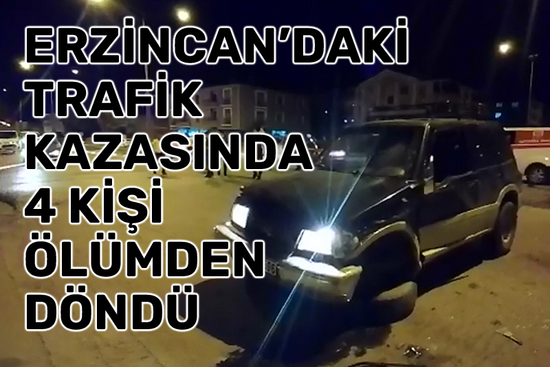 Erzincan'daki kazada dört kişi ölümden döndü